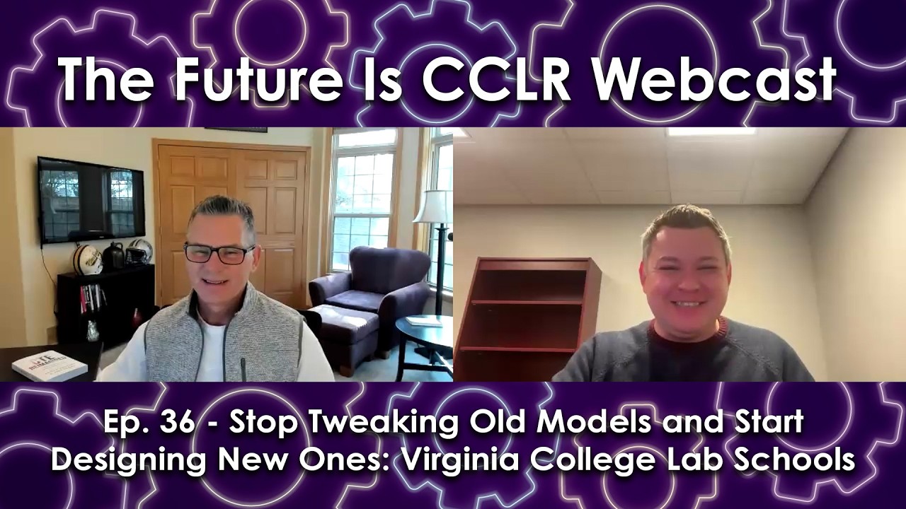 CCLR Ep. 36 - Stop Tweaking Old Models and Start Designing New Ones: Virginia College Lab Schools