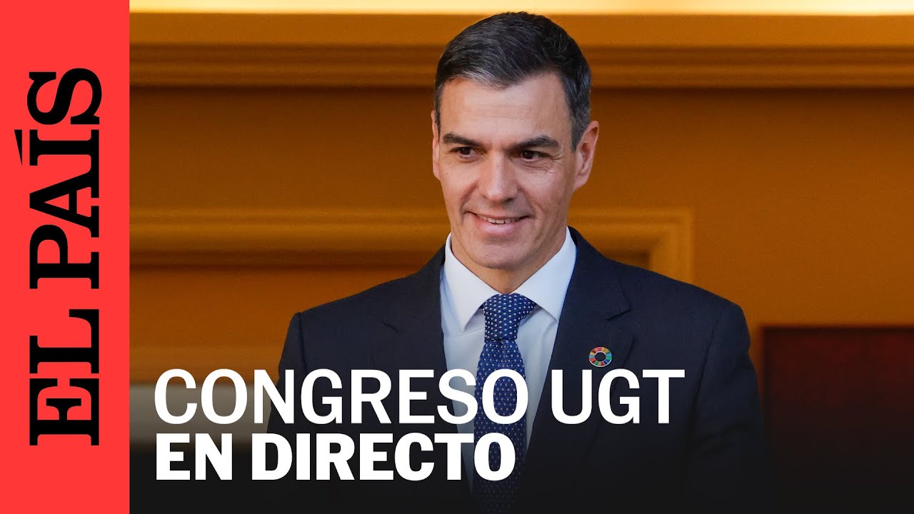 DIRECTO | Sánchez comparece en el Congreso de UGT | EL PAÍS