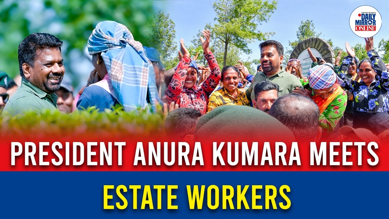 President Anura Kumara Meets Estate Workers