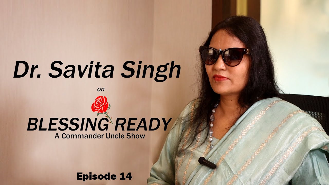 Blessing Ready Featuring Dr Savita Singh- Episode 14