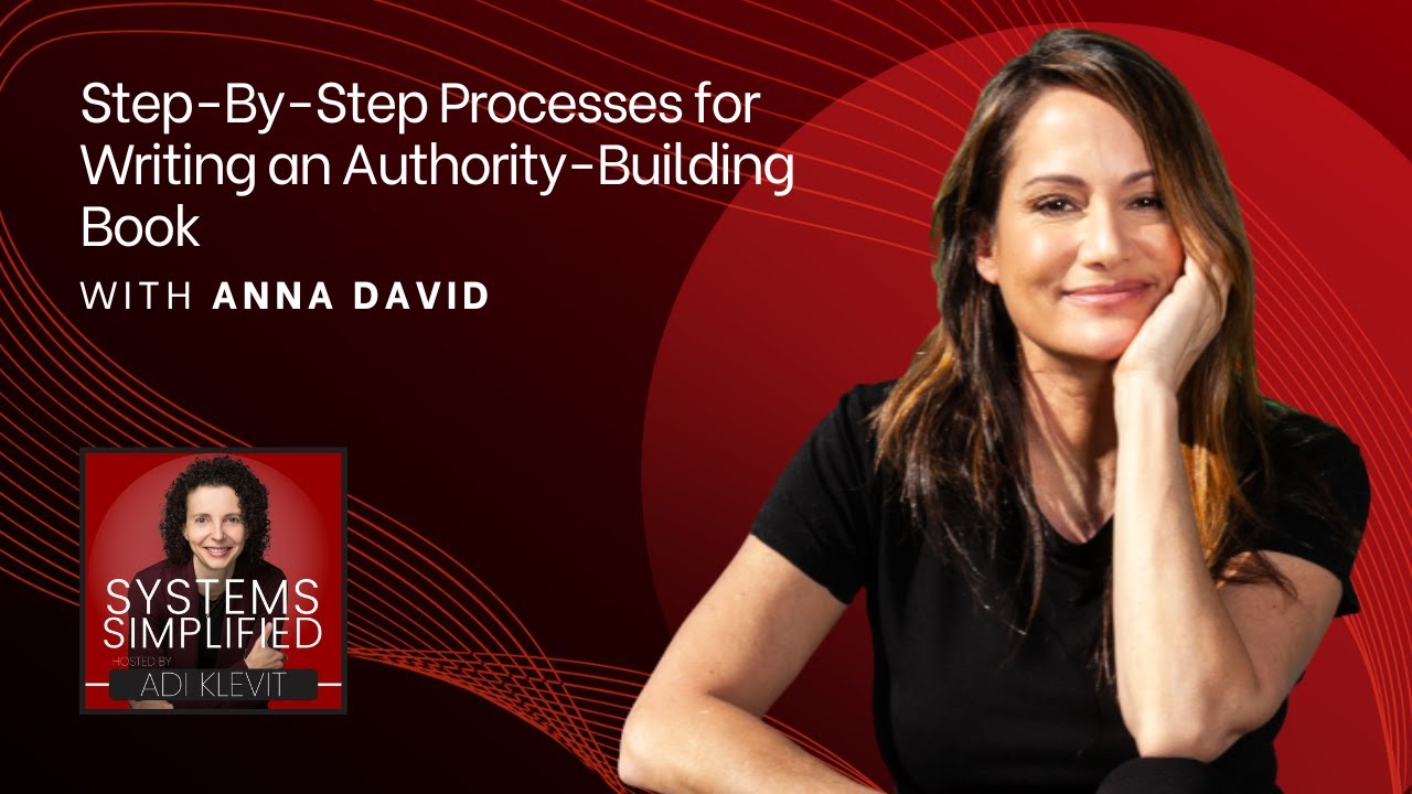 Step-By-Step Processes for Writing an Authority-Building Book With Anna David