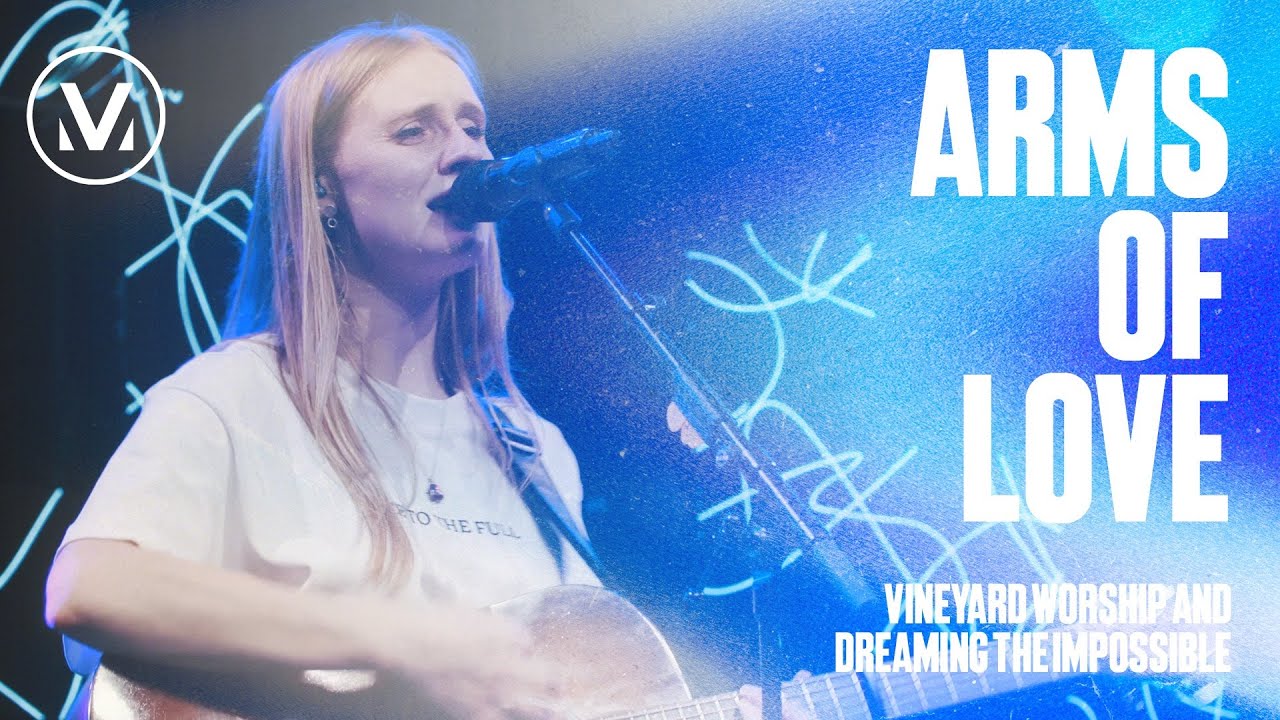 Arms Of Love - Vineyard Worship, Dreaming The Impossible (ft. Beth McNeil & Jon Solway) [Live Video]