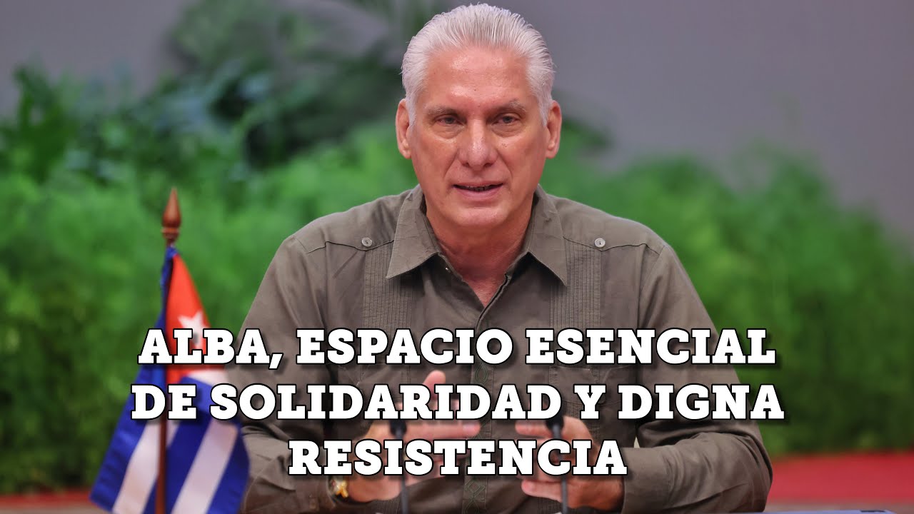 ALBA, espacio esencial de solidaridad y digna resistencia
