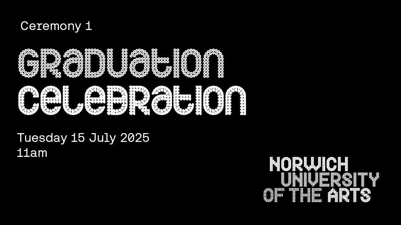 Norwich University of the Arts Graduation Celebrations - Tuesday 15 July 2025, 11.00 am