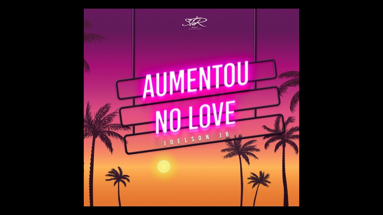 Joelson JB - Aumentou No Love (áudio oficial)