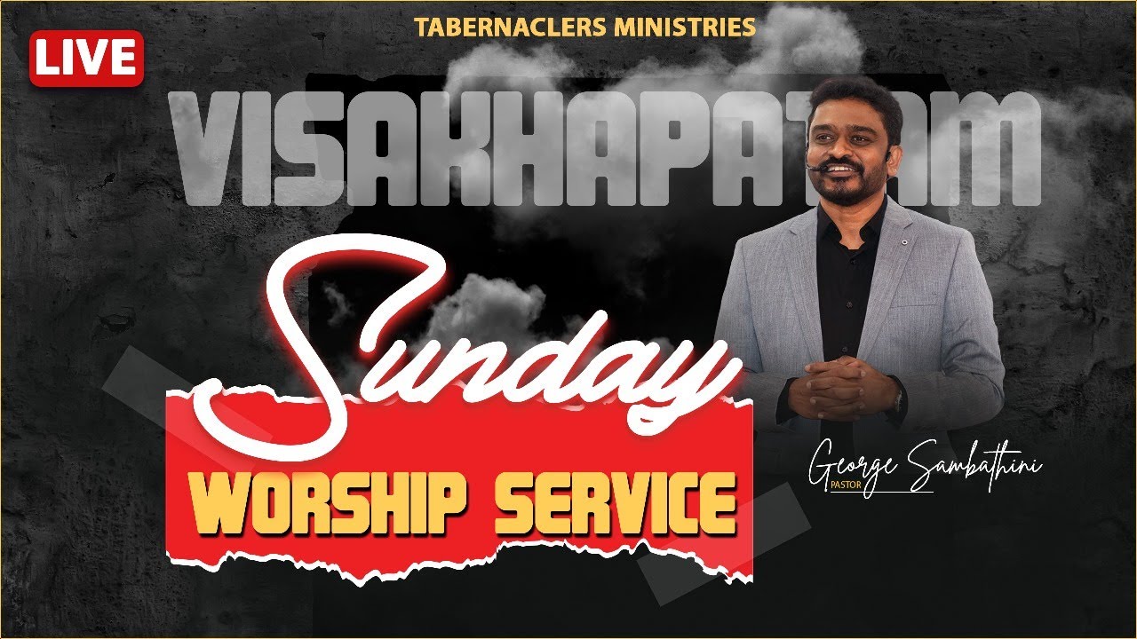 SUNDAY MORNING SERVICE  | Ps. GEORGE SAMBATHINI  | Tabernaclers Ministries |