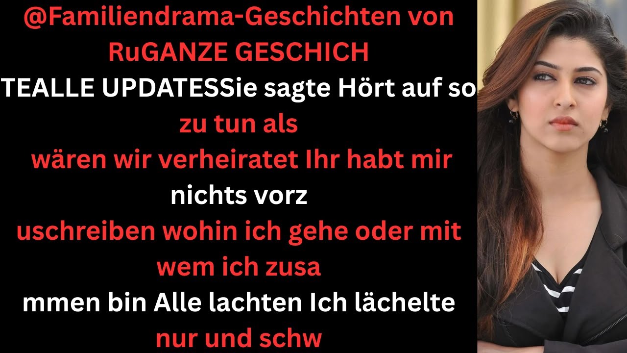 Sie sagte: „Wir sind nicht verheiratet  du hast kein Mitspracherech Dann änderte sich alles
