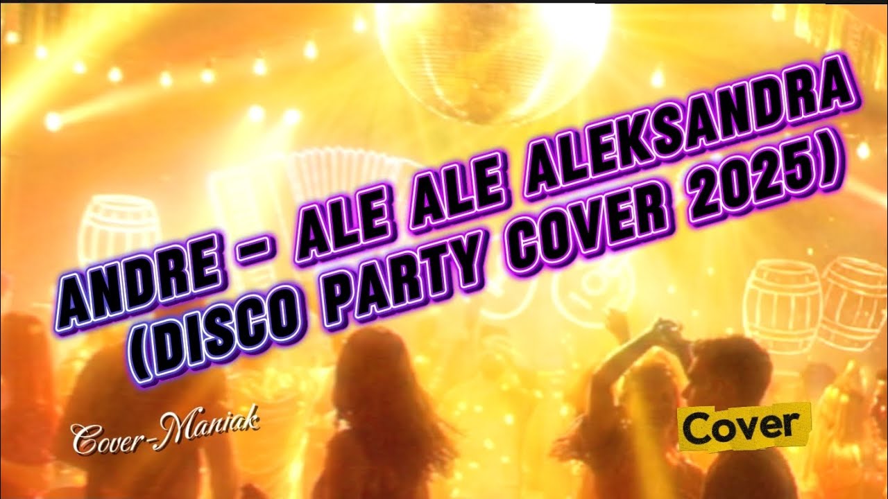 🥳🪗 Andre – Ale Ale Aleksandra (Disco Party Cover 2025) | Cover-Maniak