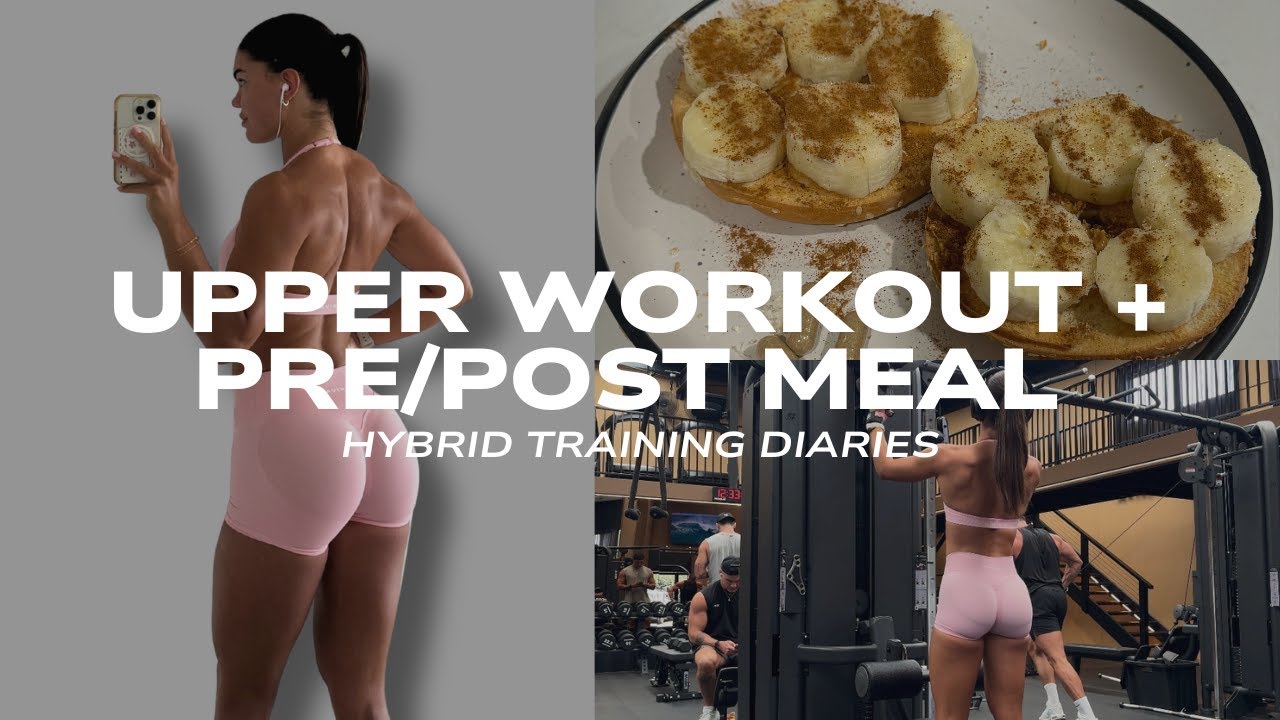 HYBRID TRAINING DIARIES | sculpting upper workout + pre/post workout meals + why I'm hybrid training