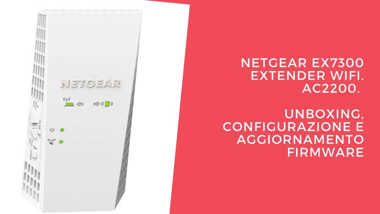 Netgear EX7300 Extender Wifi. AC2200. Unboxing, Configurazione e aggiornamento firmware