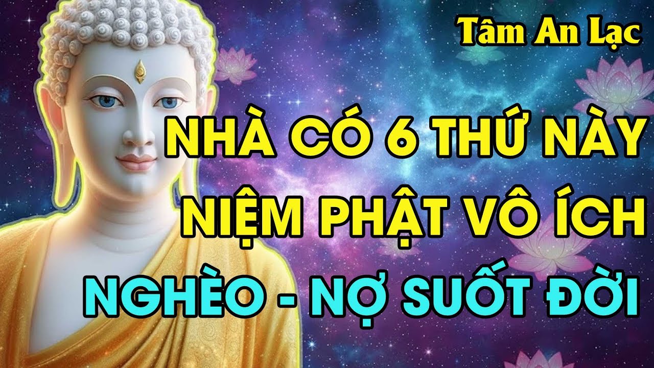 Phật Dạy : 6 Điều Tối Kỵ Trong Nhà Khiến Tài Lộc Tiêu Tan, Khó Thoát Khỏi Nợ Nần