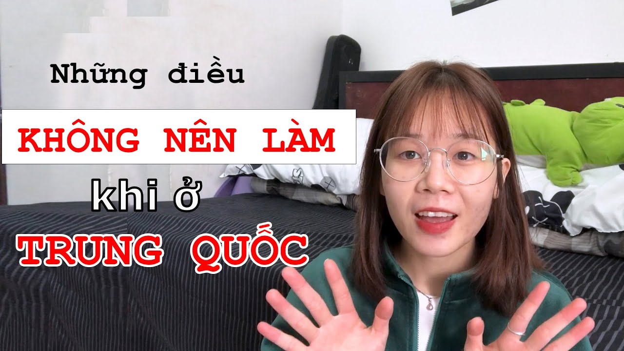 NHỮNG ĐIỀU KHÔNG NÊN LÀM KHI Ở TRUNG QUỐC | DU HỌC TRUNG QUỐC 🇨🇳 | 在中国不要做什么？