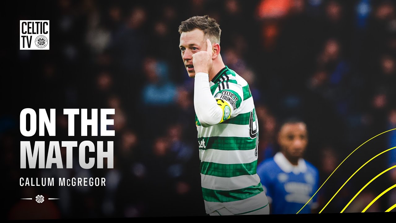 🗣 On the Match with Callum McGregor: Captain leads Celtic into Cup Final with derby win (02/11/25)