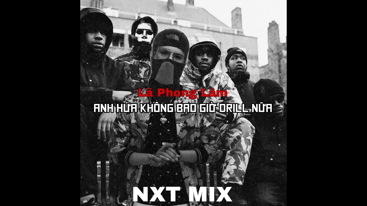 [NHẠC SẮP VIRAL TIK TOK] L&atilde; Phong L&acirc;m - Anh Hứa Kh&ocirc;ng Bao Giờ Drill Nữa | NXT Drill Mix