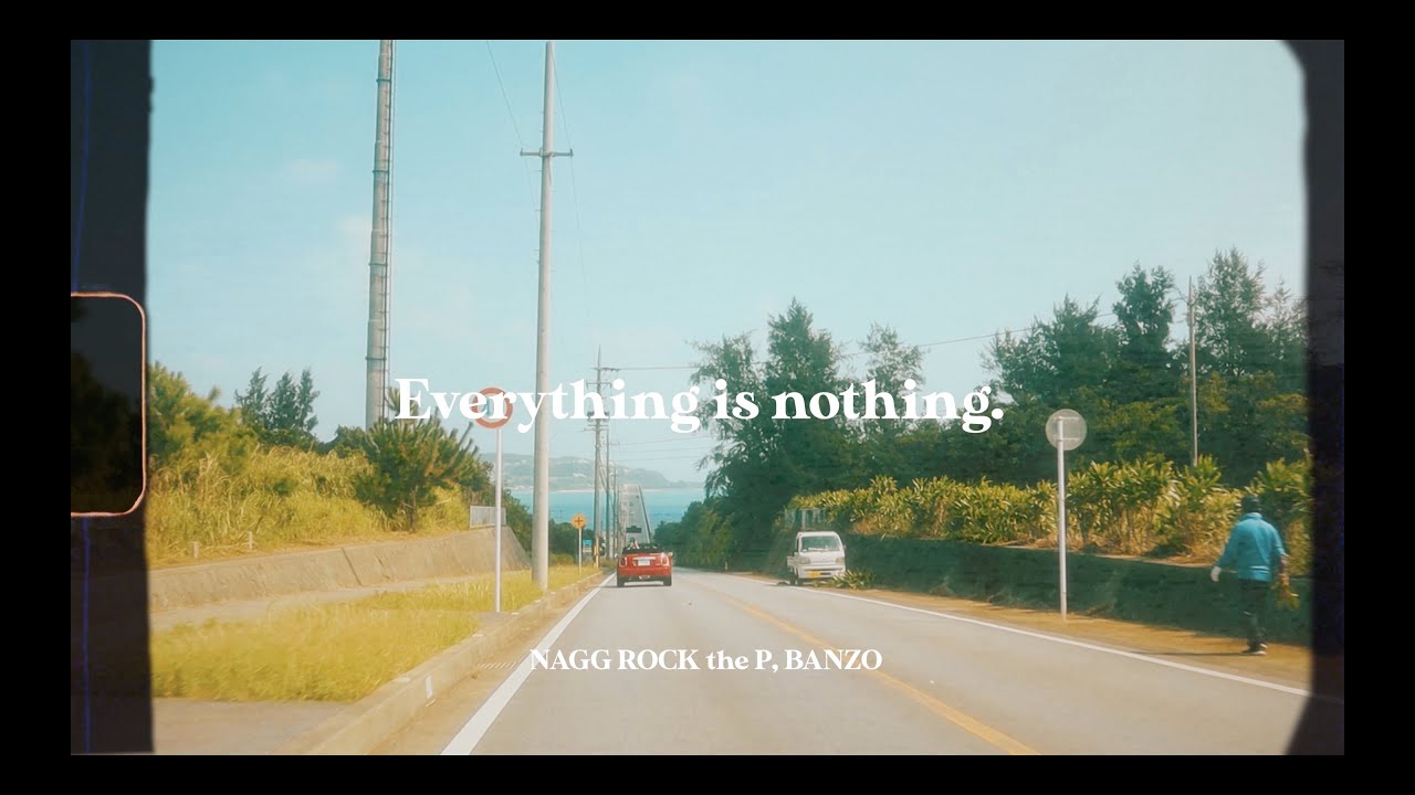 NAGG ROCK the P X BANZO - Everything is Nothing [JPN] Sub