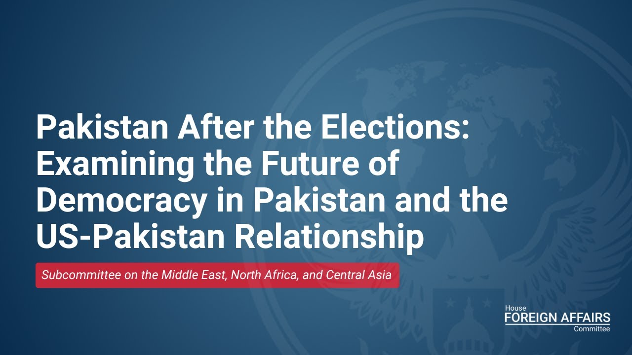 Pakistan After Elections: Examining the Future of Democracy in Pakistan & US-Pakistan Relationship