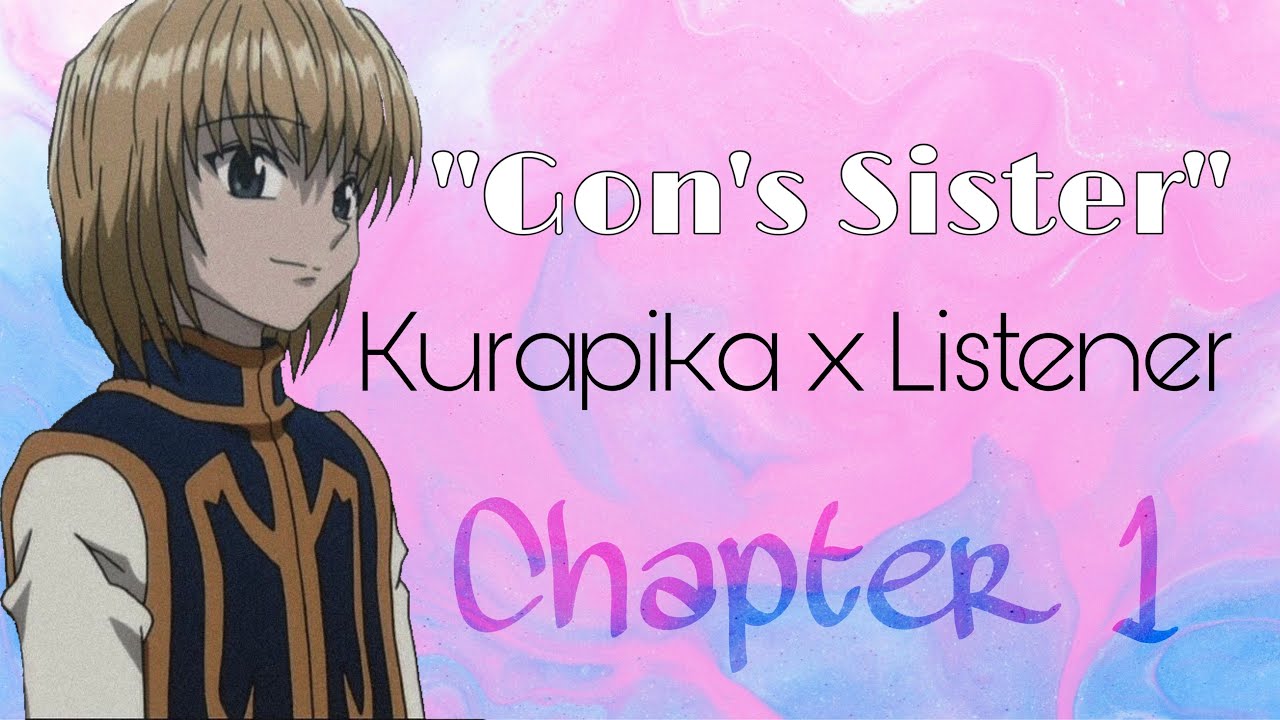 Kurapika x Listener (Chapter 1-Gon’s Sister)