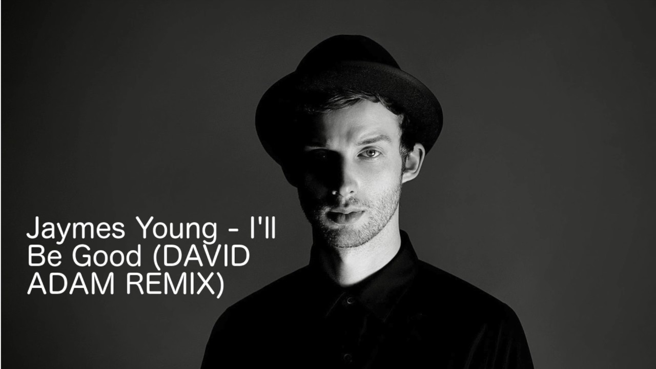 Jaymes Young - I'll Be Good (David Adam REMIX)