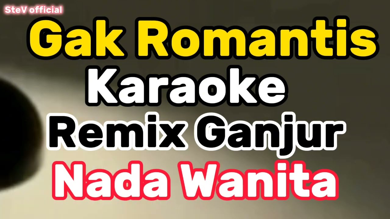 Karaoke GAK ROMANTIS || Remix GANJUR || Nada Wanita