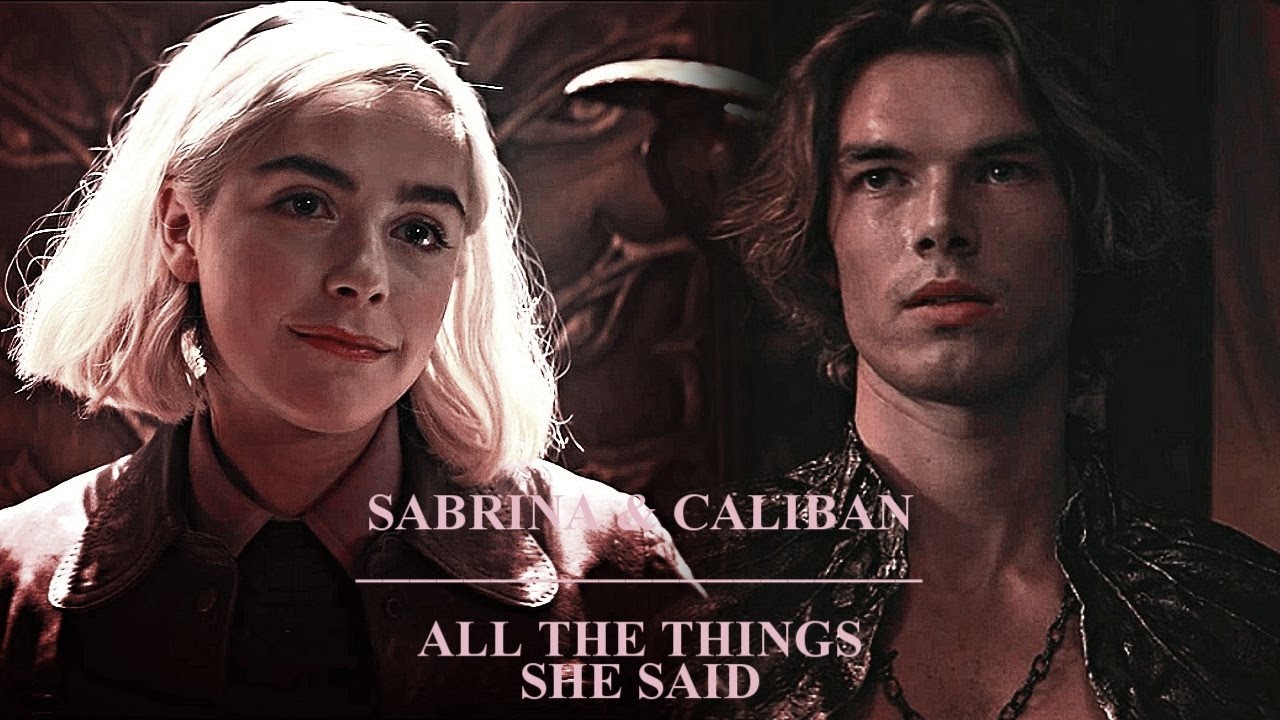 Sabrina & Caliban || All the things she said