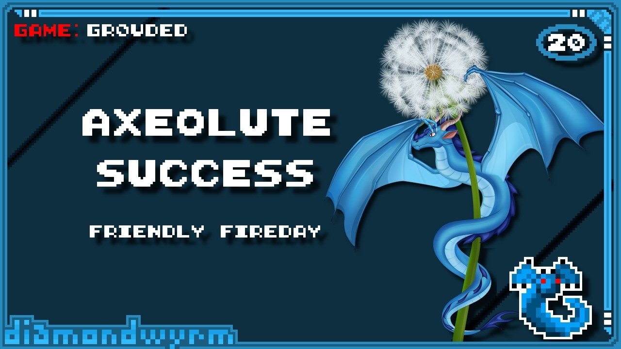 Axeolute Success — Friendly Fireday — Grounded