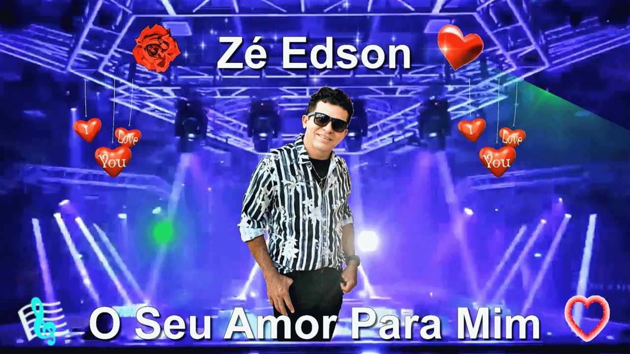 ♫💕Z&eacute; Edson - O Seu Amor Para Mim💕♫