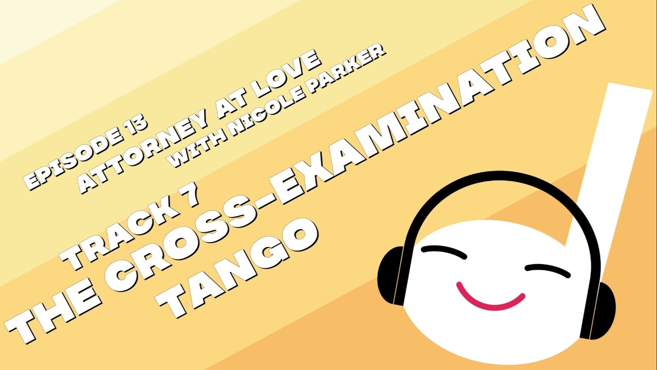 The Cross-Examination Tango | Off Book 013 - Attorney at Love (with Nicole Parker)