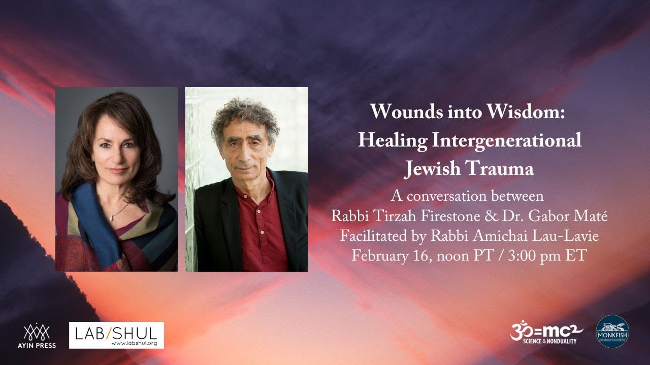 Healing Intergenerational Jewish Trauma: A Conversation with Rabbi Tirzah Firestone & Dr. Gabor Maté