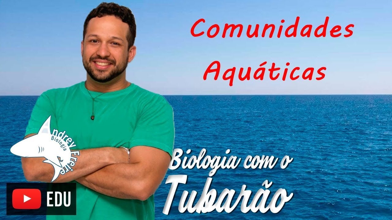 Ecologia - Comunidades Aquáticas - Ecossistemas Aquáticos - Biomas Aquáticos