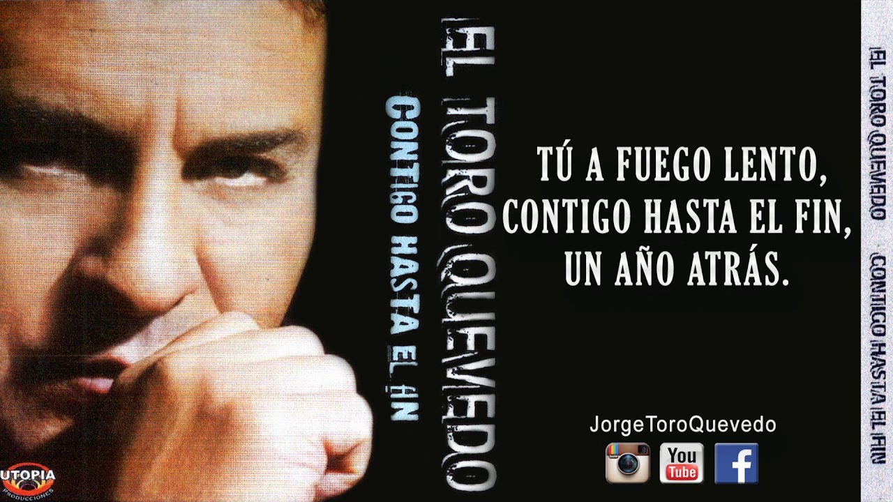 TÚ A FUEGO LENTO , CONTIGO HASTA EL FIN , UN AÑO ATRÁS - CONTIGO HASTA EL FIN - Jorge Toro Quevedo