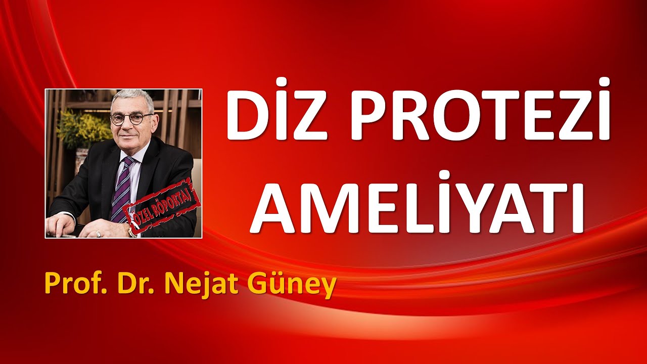 DİZ PROTEZİ AMELİYATLARI   PROF  DR  NEJAT GÜNEY
