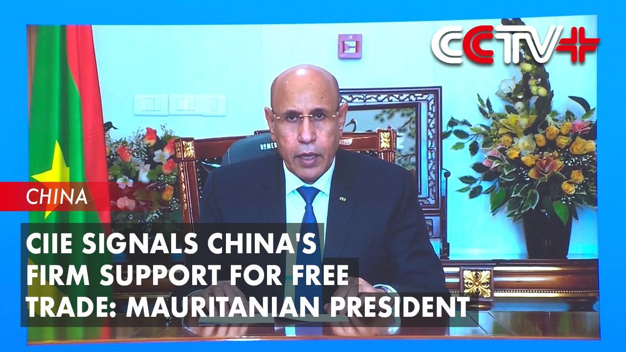 CIIE Signals China's Firm Support for Free Trade: Mauritanian President