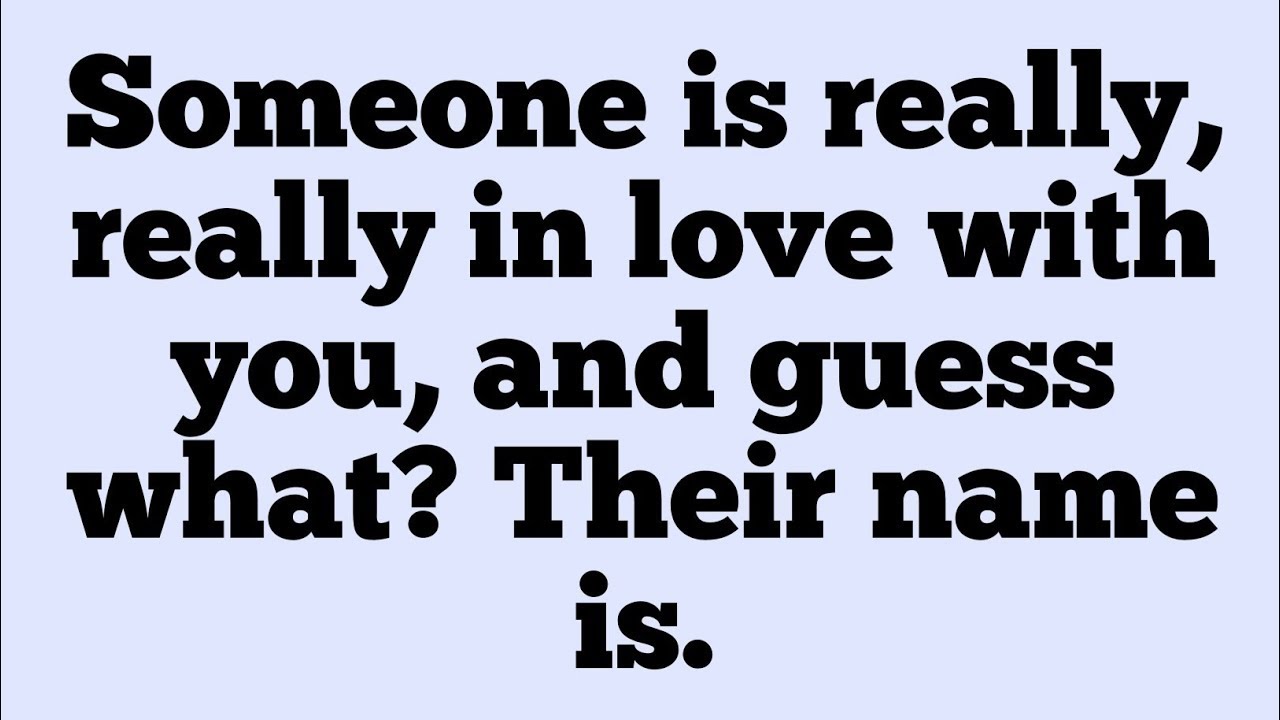 Someone Is Deeply in Love With You… And Their Name Is About to Be...
