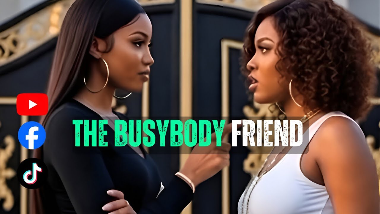 THE BUSYBODY FRIEND: That One Friend Who Can't Stop Talking