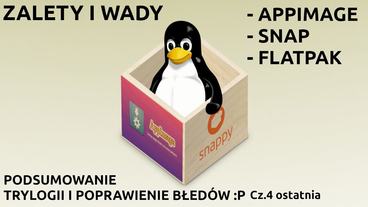 Cz.4 Appimage,Snap,Flatpak - podsumowanie,zalety i wady oraz poprawienie błedów - Cz4 - ostatnia :)