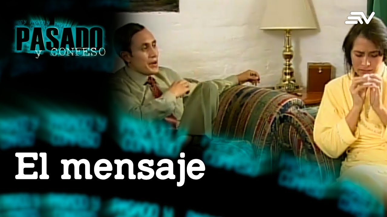 Pasado y Confeso: El mensaje | Ecuavisa