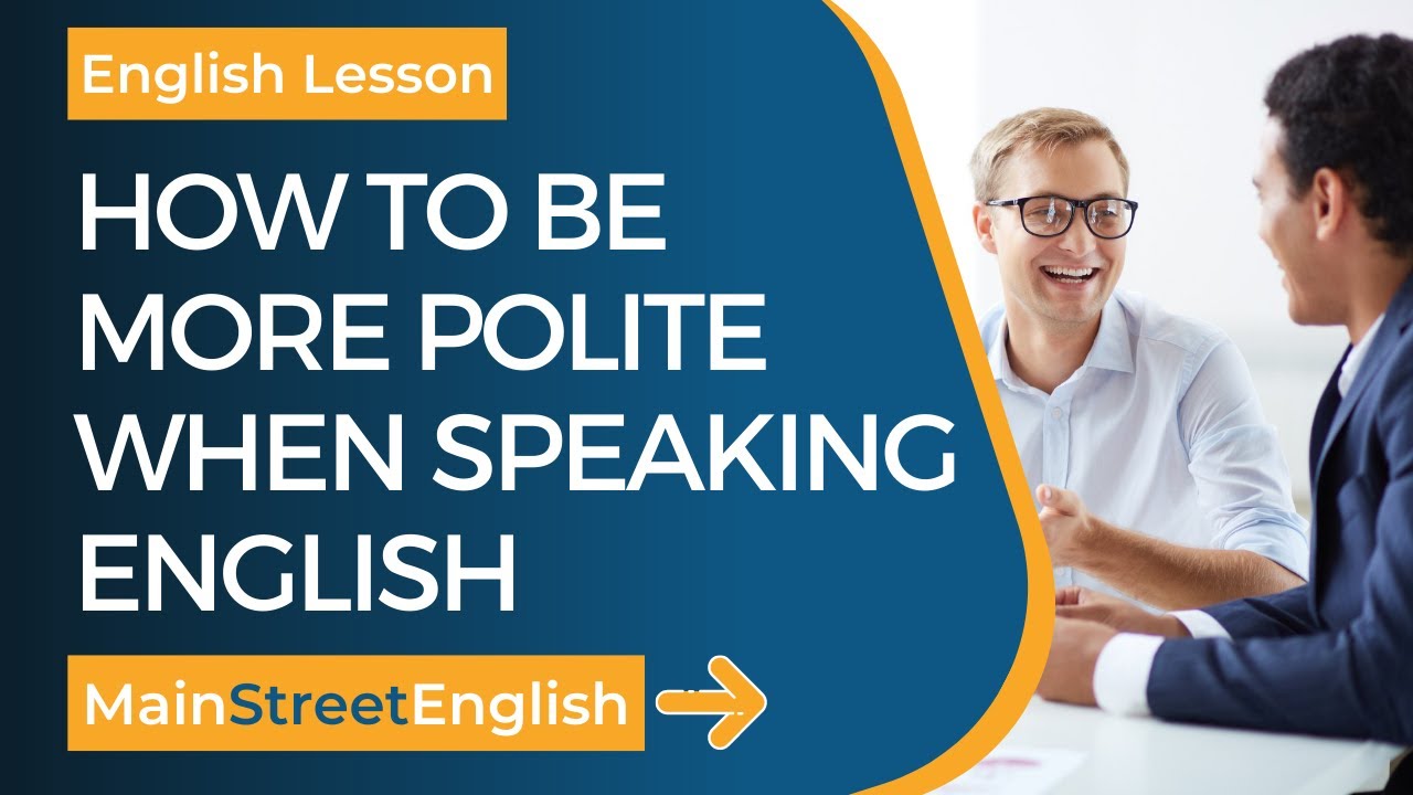 English Essentials: How To Be More Polite When Speaking English