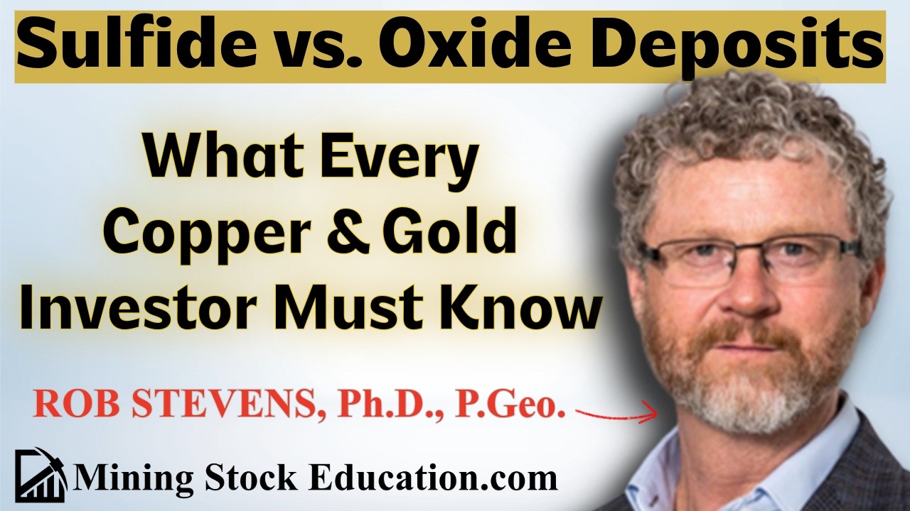 Sulfide vs. Oxide Deposits: What Every Copper & Gold Investor Must Know with Dr. Rob Stevens