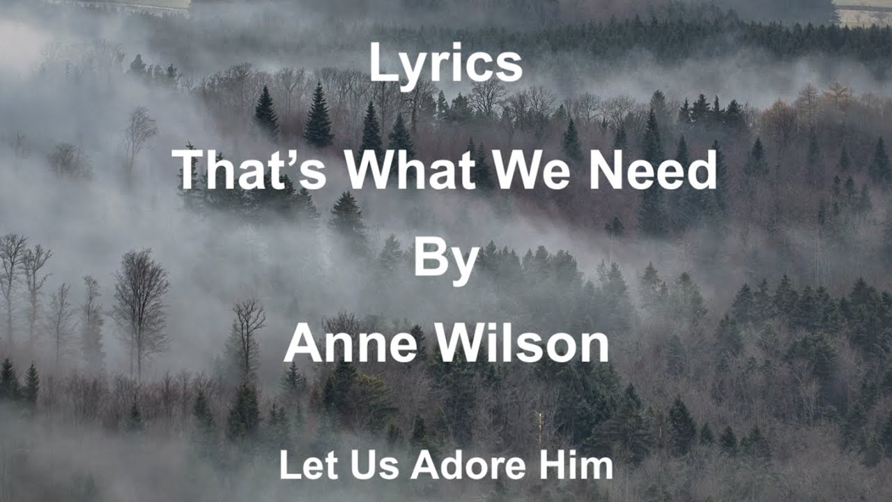 That's What We Need [Lyrics] - By Anne Wilson #WeNeedIt #WorshipSong2022 #Lyric
