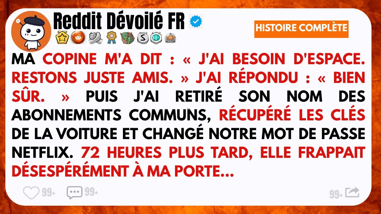 Ma copine m'a dit : « J'ai besoin d'espace, soyons juste amis. » J'ai répondu « Bien sûr. » Puis...