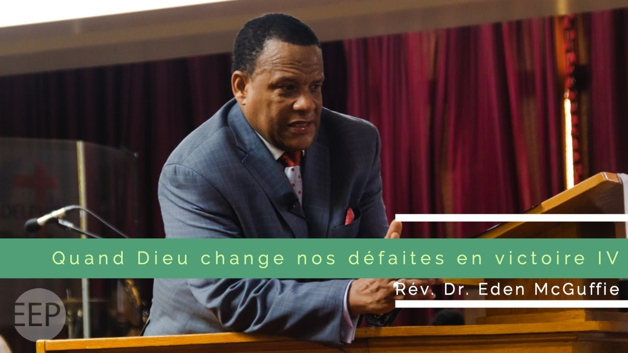 Quand Dieu change nos défaites en victoire IV | Rév. Dr. Éden McGuffie - 10 Novembre 2019