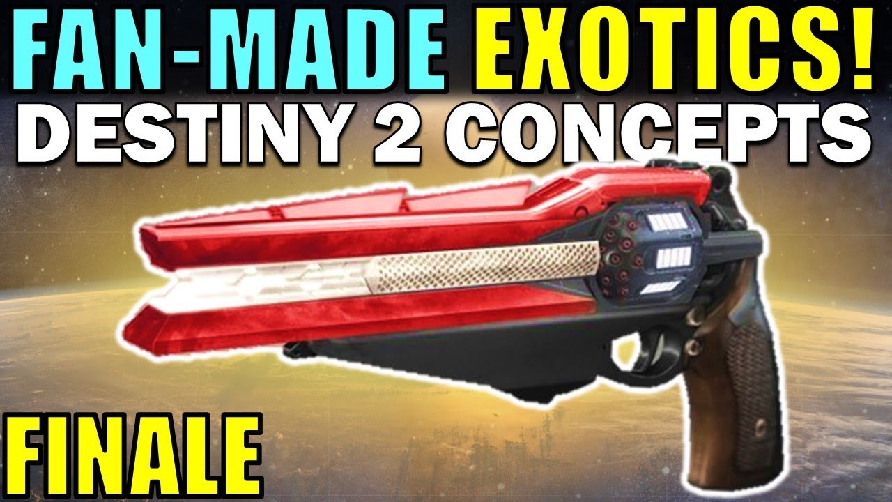 DESTINY 2 FAN-MADE EXOTICS! | FINALE!