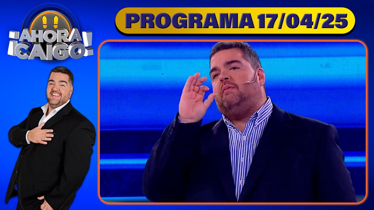 AHORA CAIGO - Programa 17/04/25