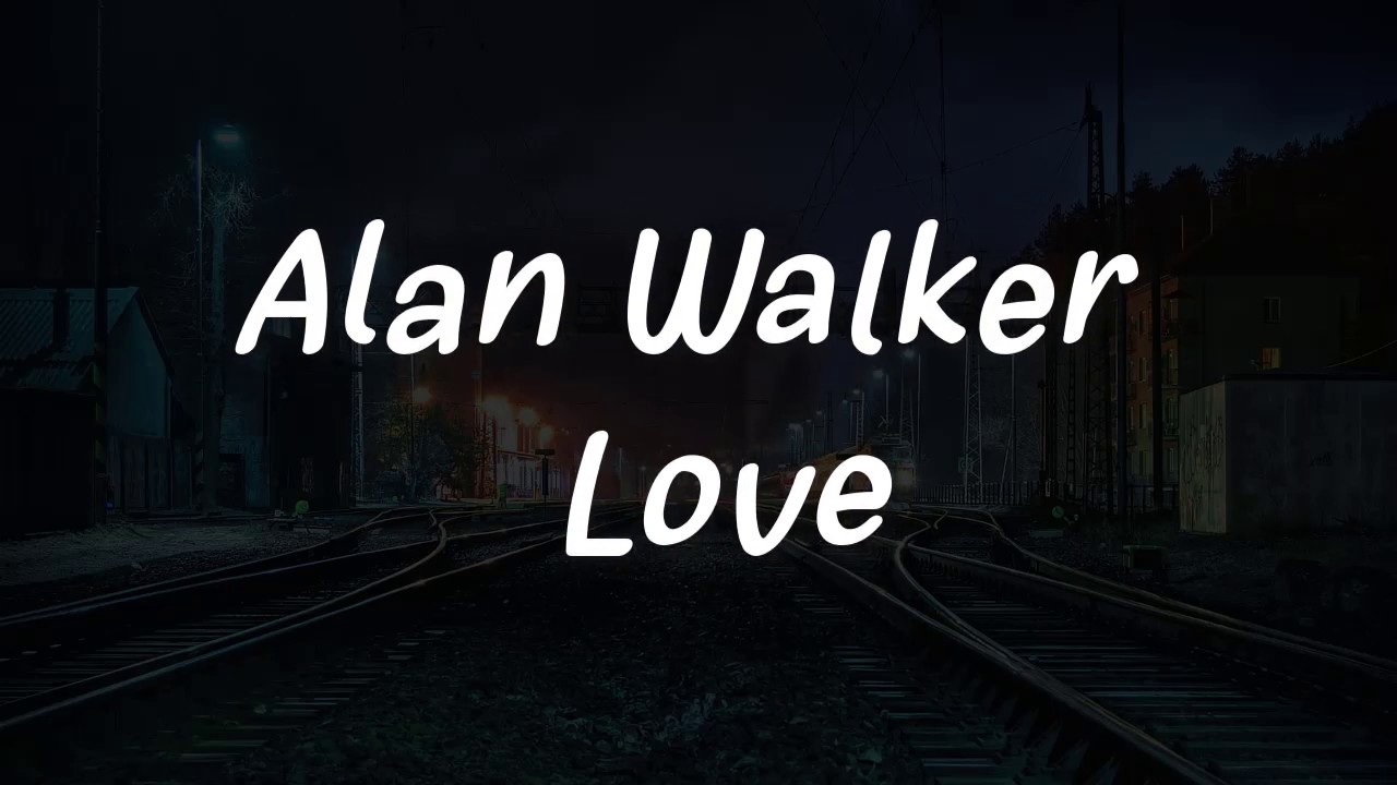 Alan Walker - Love ( Lyrics )