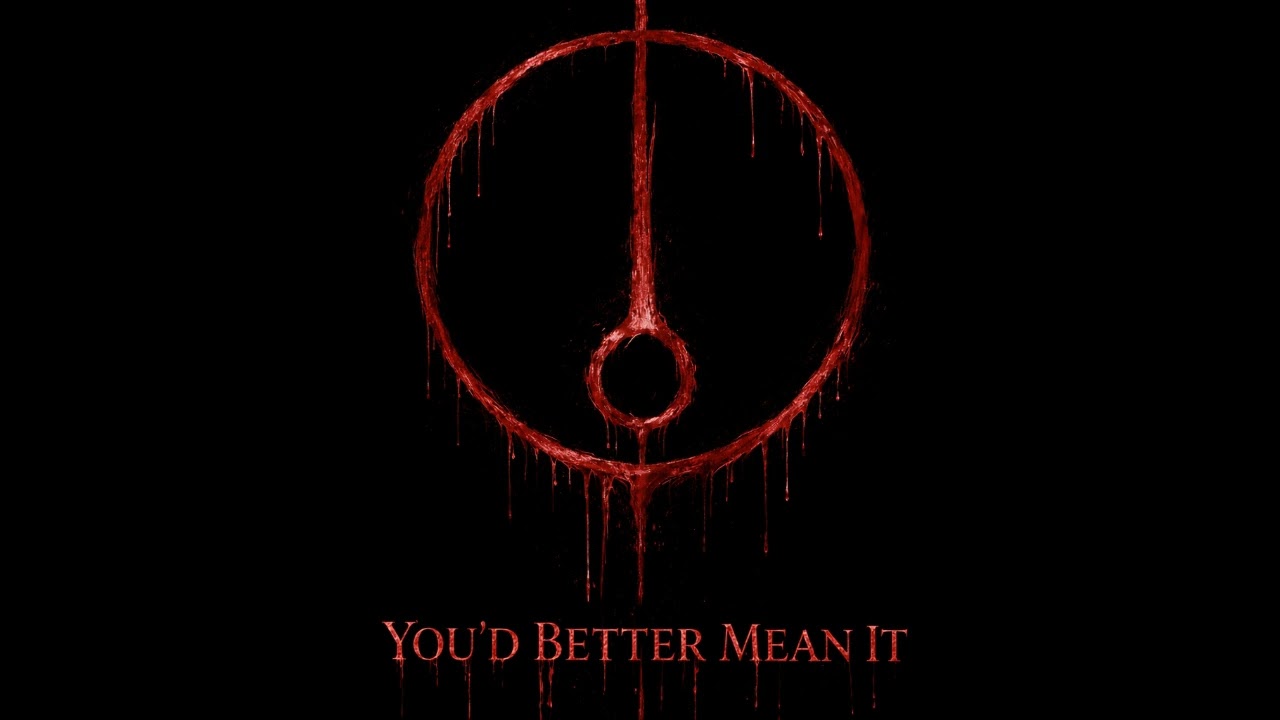 You'd Better Mean It.