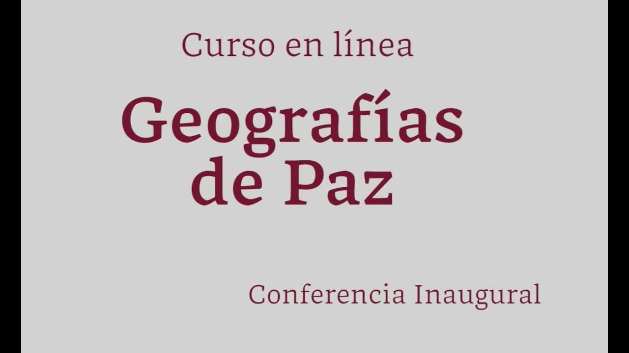 Conferencia Inaugural Geografías de Paz