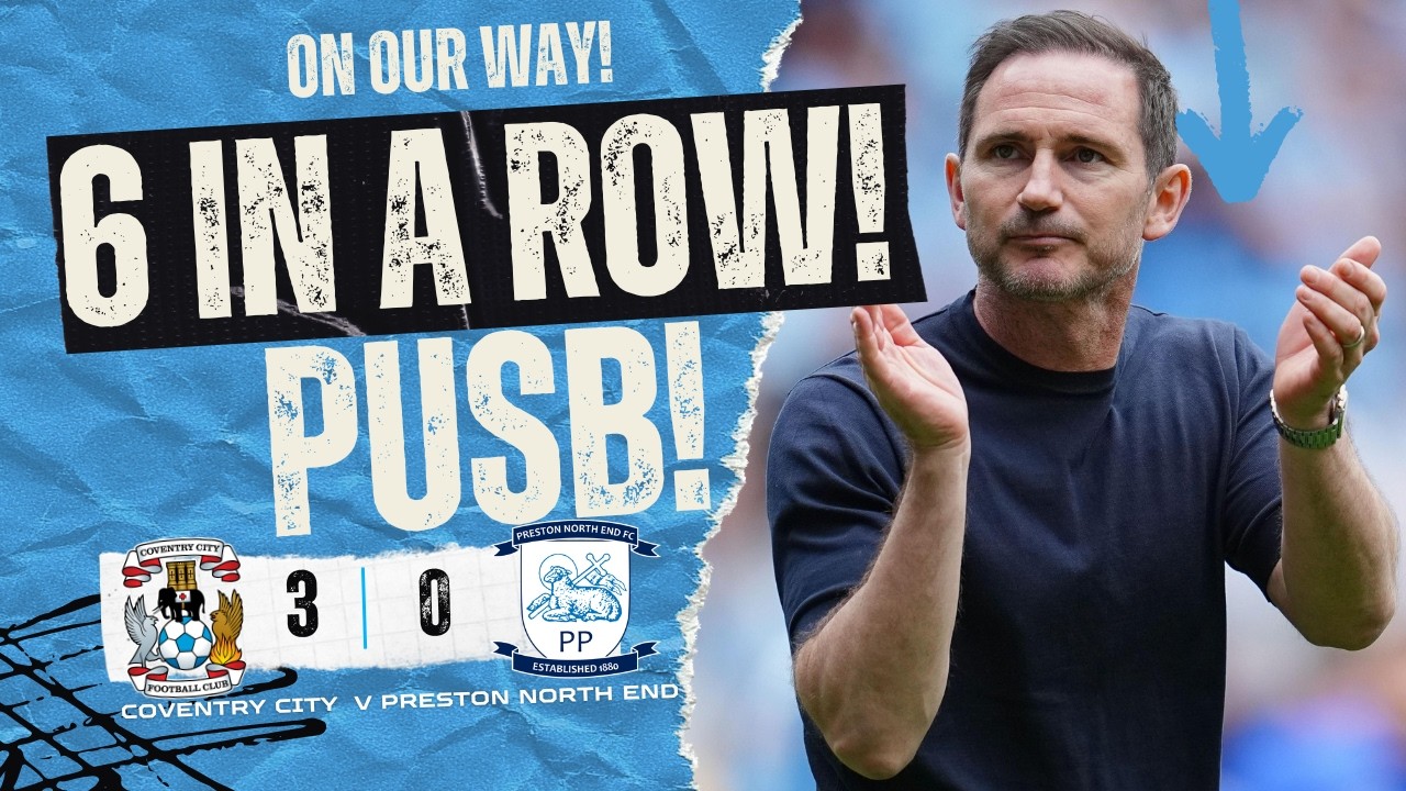 SIX IN A ROW! Coventry City 3–0 Preston North End | Sky Blues 8 Points Clear!