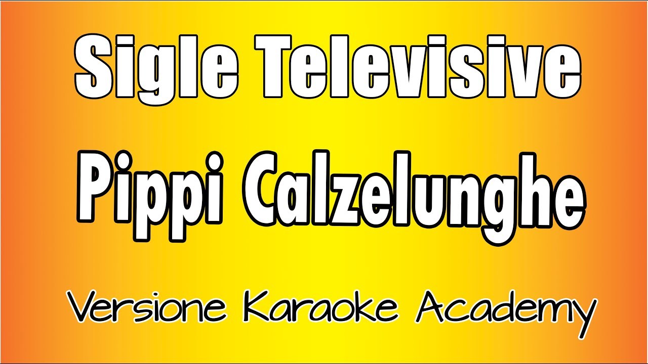 Sigle Televisive - Pippi Calzelunghe  (Versione Karaoke Academy Italia)
