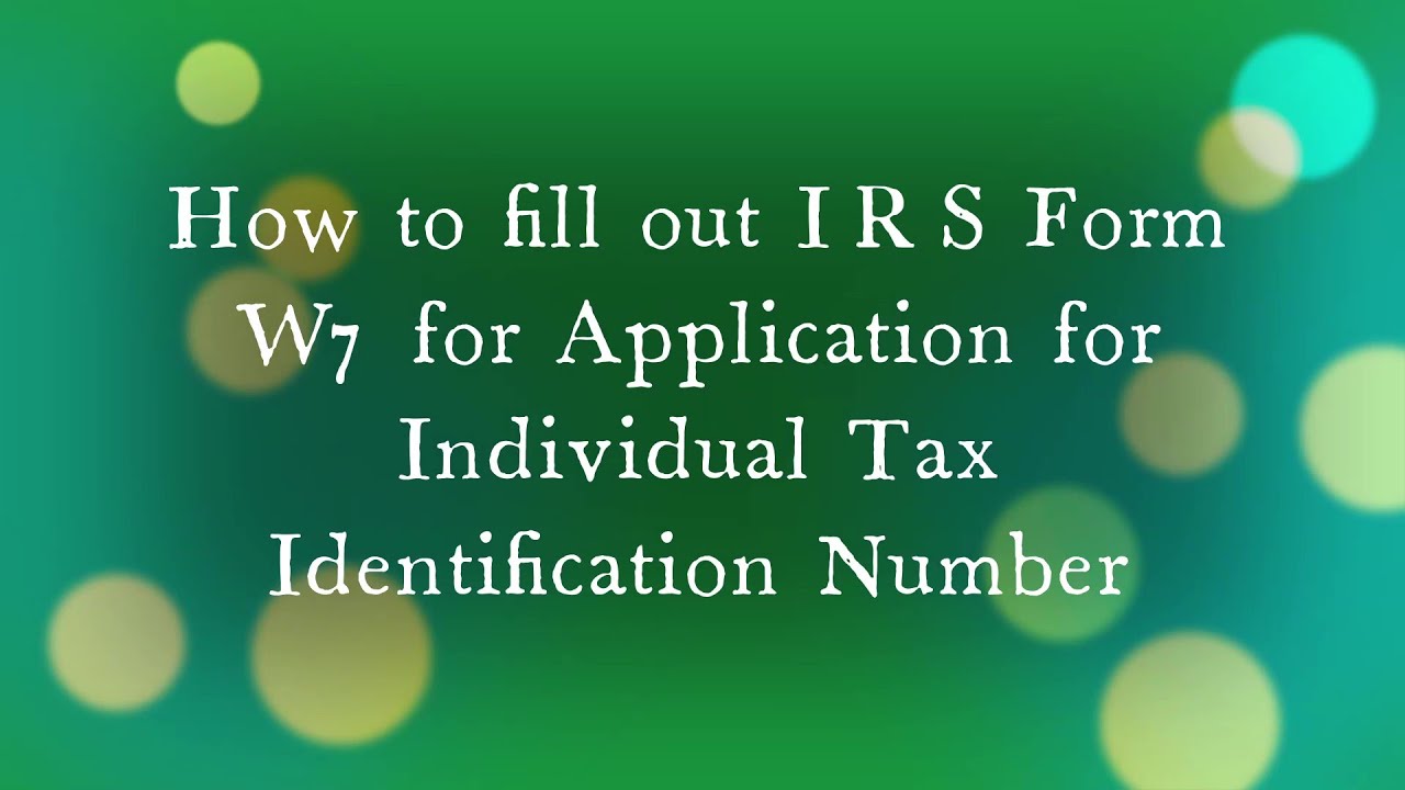 How to fill out IRS form W7 ITIN Application