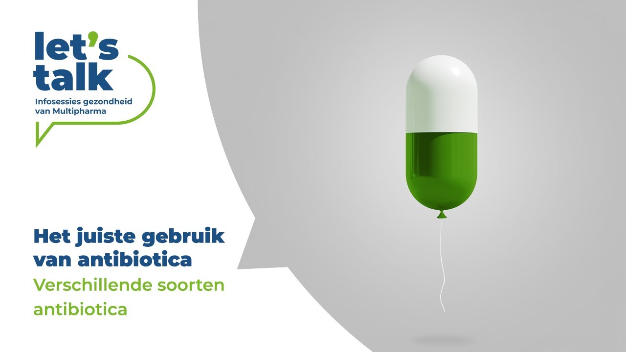 Let's Talk - Het juiste gebruik van antibiotica - Verschillende soorten antibiotica